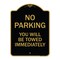 Signmission No Parking You Will Towed Immediately, Black & Gold Aluminum Sign, 18" x 24", BG-1824-23634 A-DES-BG-1824-23634 - alternate 1